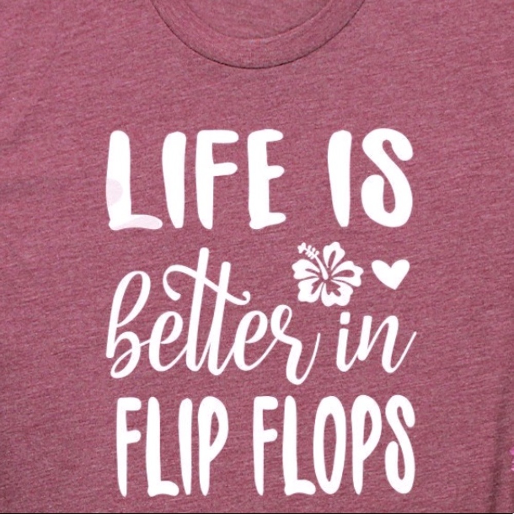 “Life is better in flip flops” t shirt